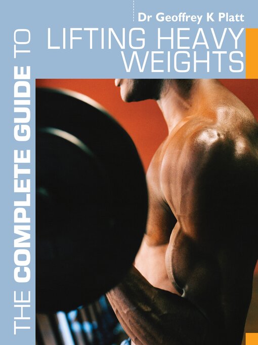 Title details for The Complete Guide to Lifting Heavy Weights by Geoffrey K. Platt - Available